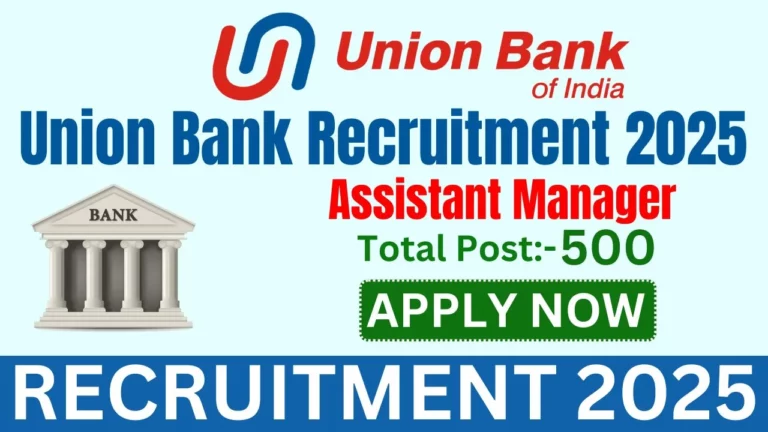 Union Bank of India Assistant Manager Recruitment 2025: Sarkari Result Live Notification for 500 Posts